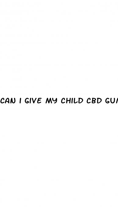 can i give my child cbd gummies