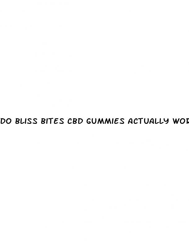 do bliss bites cbd gummies actually work