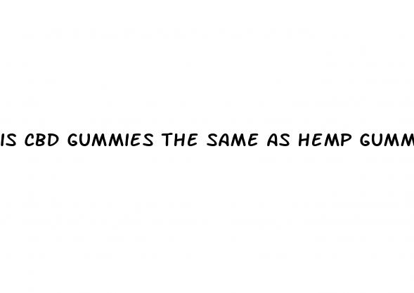 is cbd gummies the same as hemp gummies