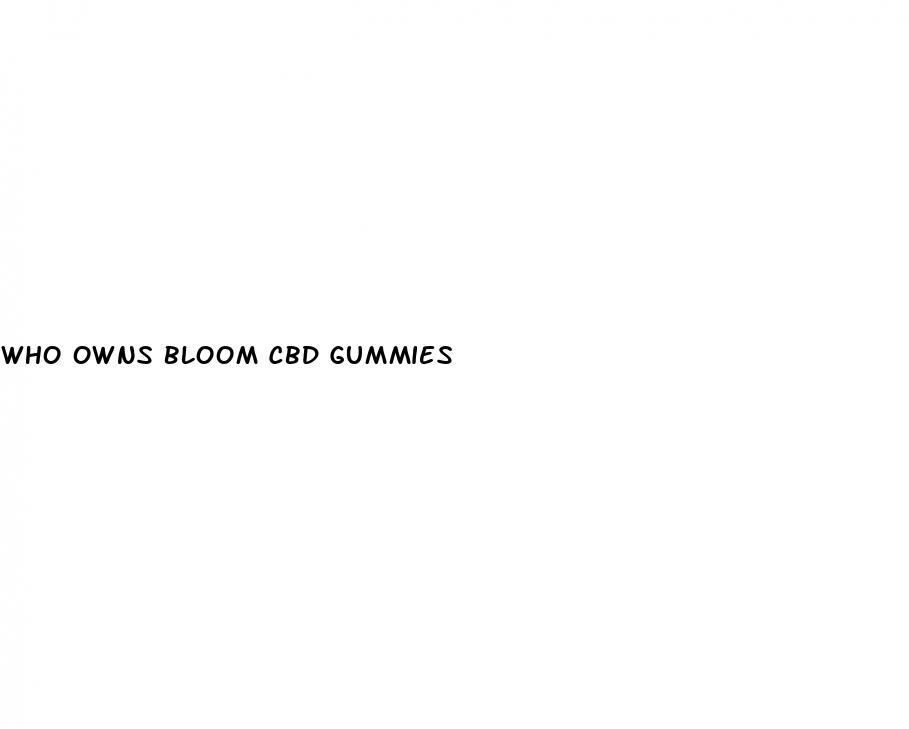 who owns bloom cbd gummies