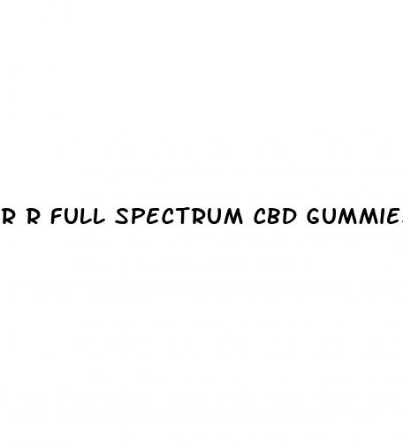 r r full spectrum cbd gummies