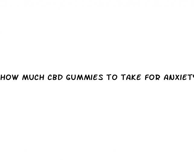 how much cbd gummies to take for anxiety