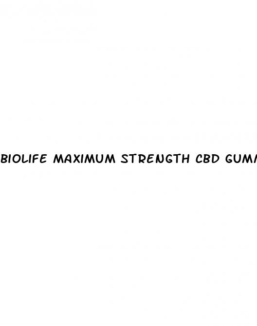 biolife maximum strength cbd gummies