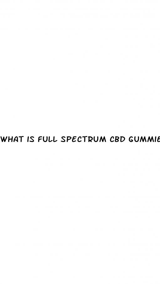 what is full spectrum cbd gummies good for