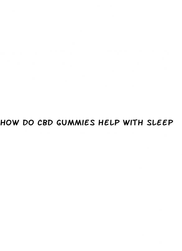 how do cbd gummies help with sleep