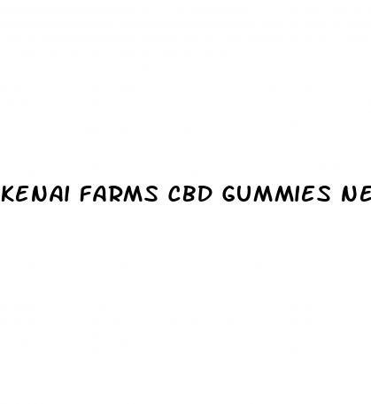 kenai farms cbd gummies near me