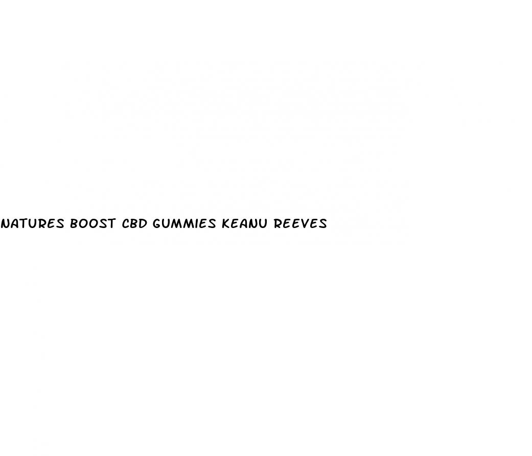 natures boost cbd gummies keanu reeves