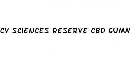 cv sciences reserve cbd gummies