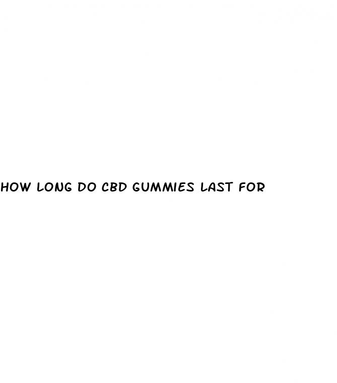 how long do cbd gummies last for