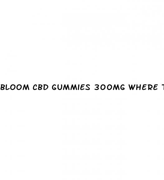 bloom cbd gummies 300mg where to buy