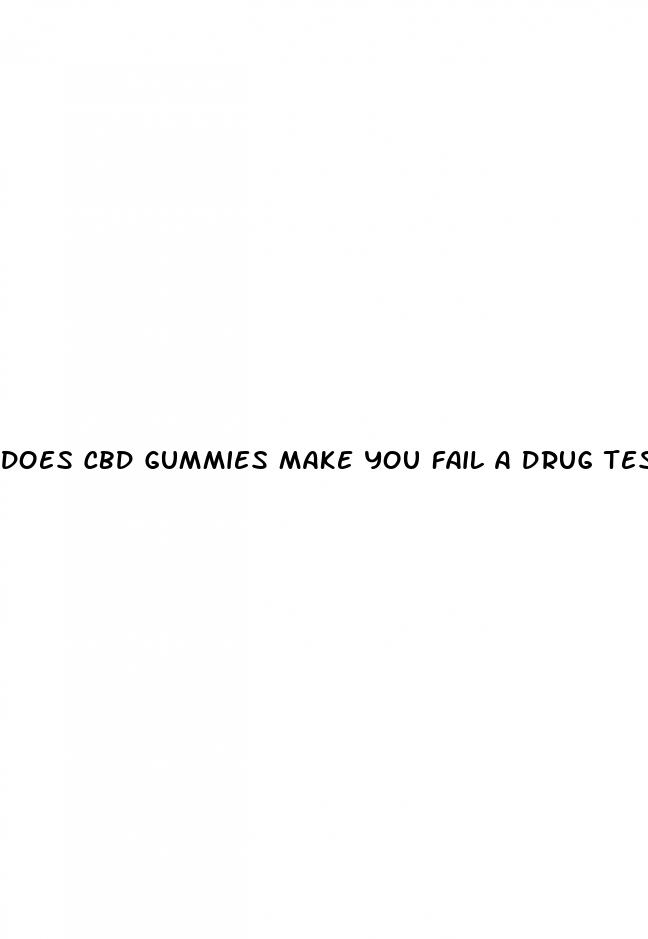 does cbd gummies make you fail a drug test