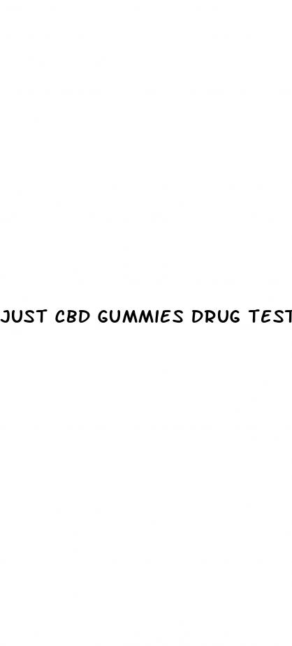 just cbd gummies drug test