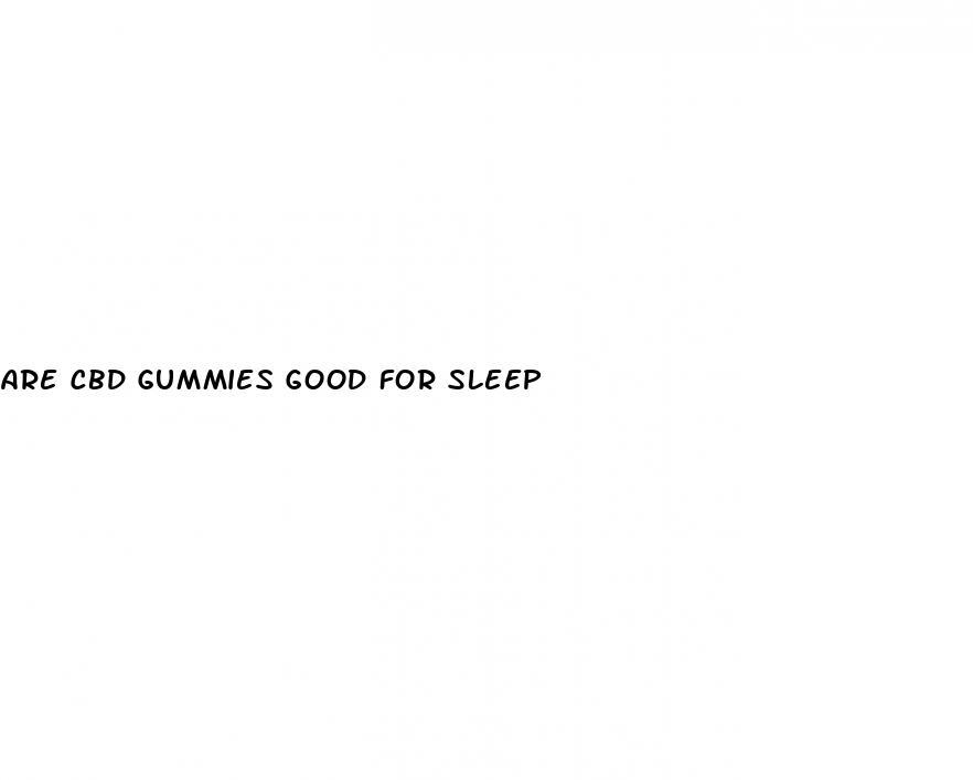 are cbd gummies good for sleep