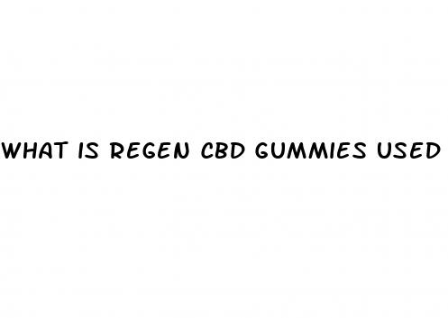 what is regen cbd gummies used for