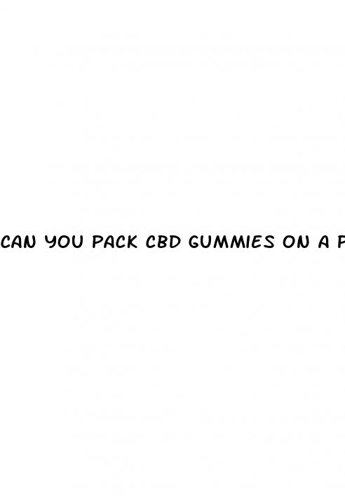 can you pack cbd gummies on a plane