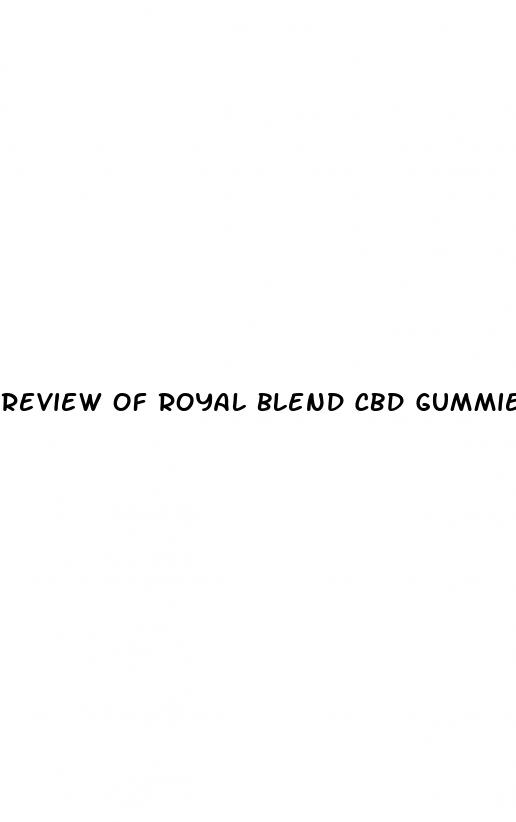 review of royal blend cbd gummies