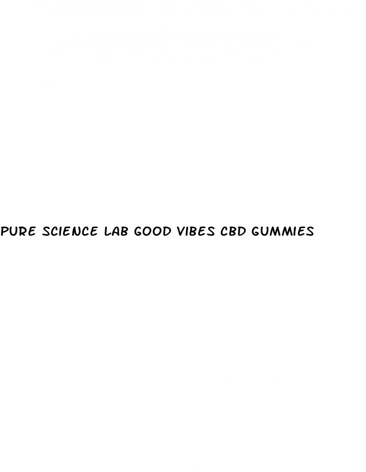 pure science lab good vibes cbd gummies