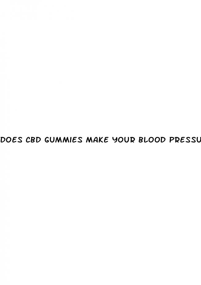 does cbd gummies make your blood pressure go up