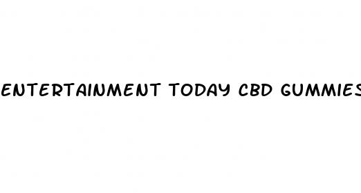 entertainment today cbd gummies