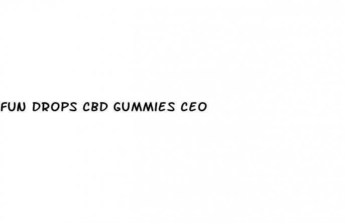 fun drops cbd gummies ceo