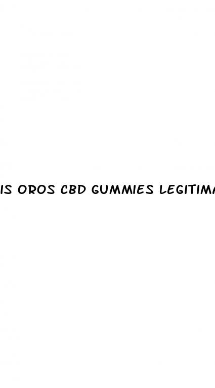 is oros cbd gummies legitimate