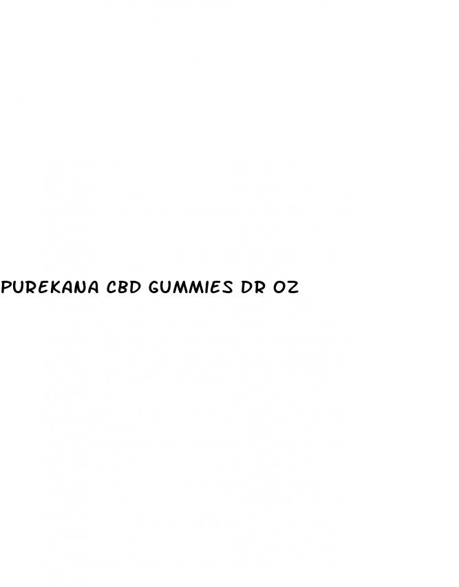 purekana cbd gummies dr oz