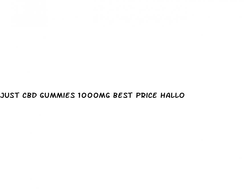 just cbd gummies 1000mg best price hallo