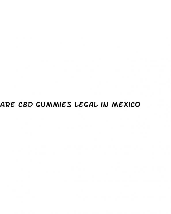 are cbd gummies legal in mexico