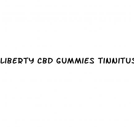 liberty cbd gummies tinnitus