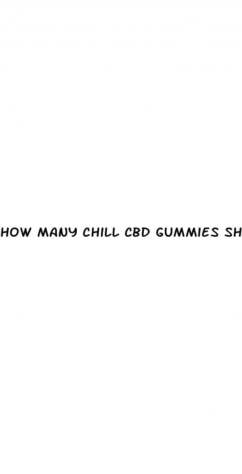 how many chill cbd gummies should i take for anxiety