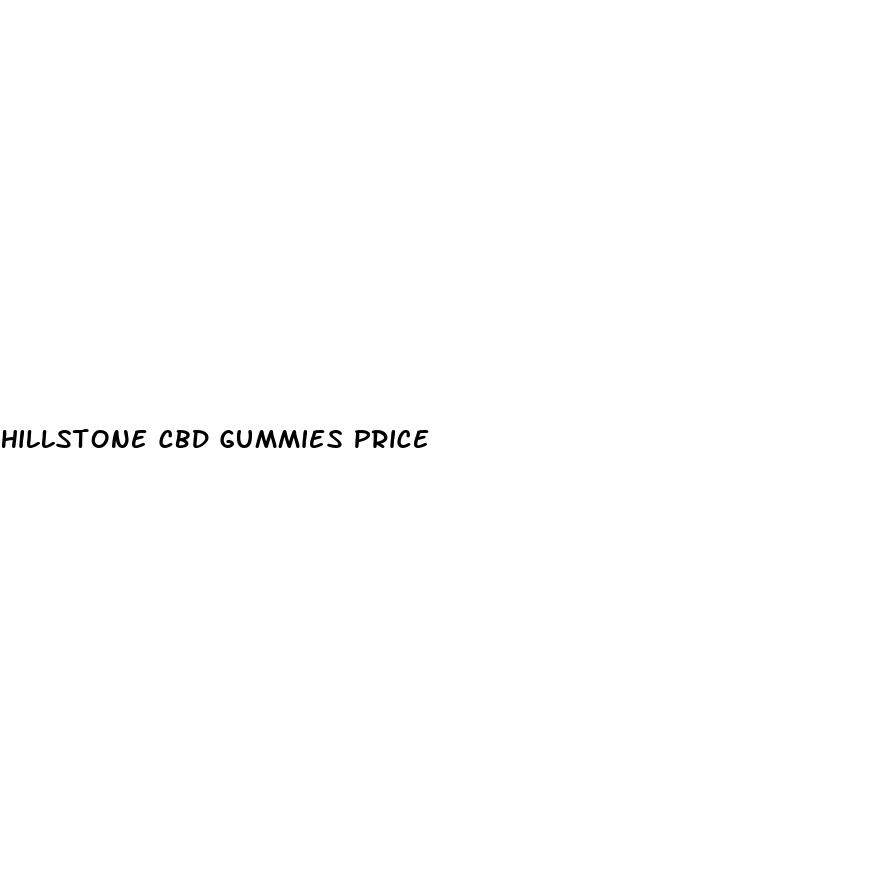 hillstone cbd gummies price