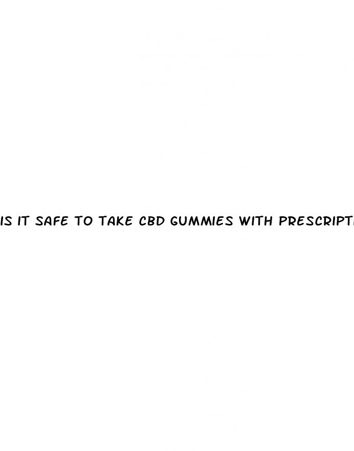 is it safe to take cbd gummies with prescription medication