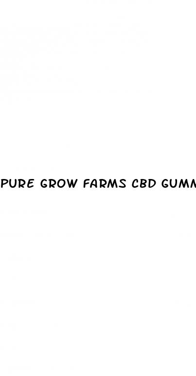 pure grow farms cbd gummies