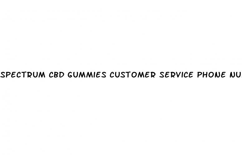 spectrum cbd gummies customer service phone number