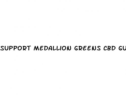 support medallion greens cbd gummies