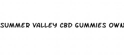 summer valley cbd gummies owner