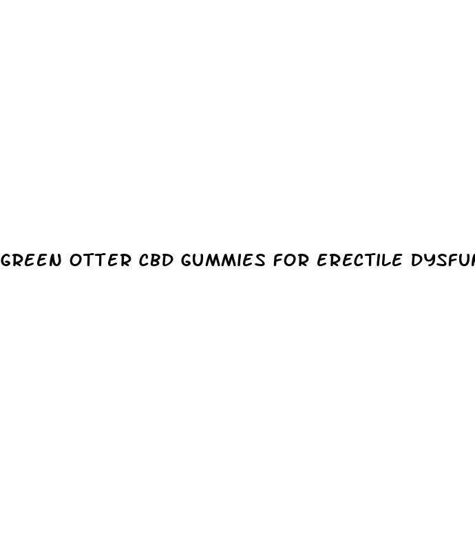 green otter cbd gummies for erectile dysfunction