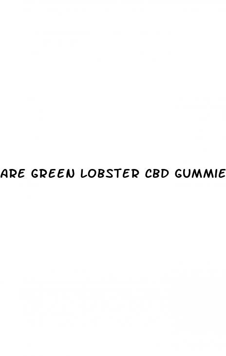 are green lobster cbd gummies legit