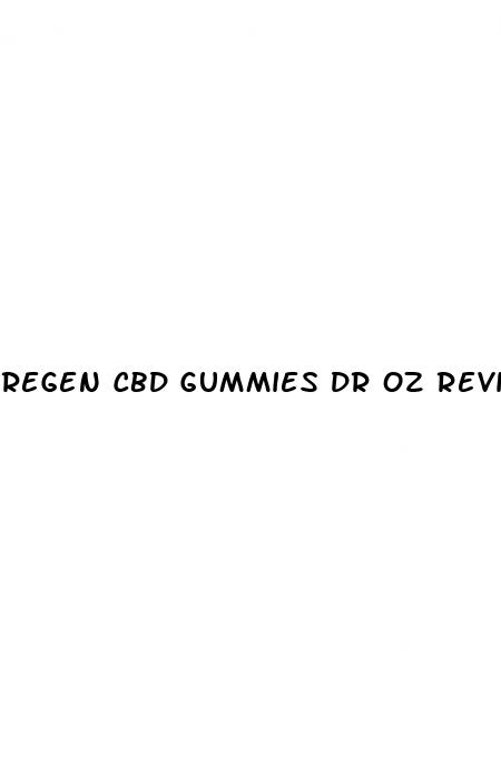 regen cbd gummies dr oz reviews