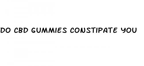 do cbd gummies constipate you