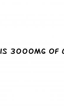 is 3000mg of cbd gummies a lot