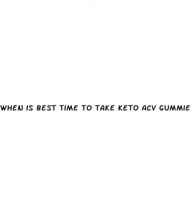 when is best time to take keto acv gummies