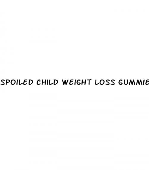 spoiled child weight loss gummies