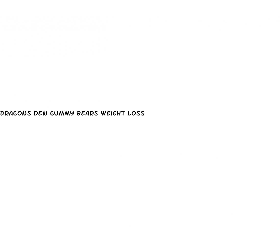 dragons den gummy bears weight loss