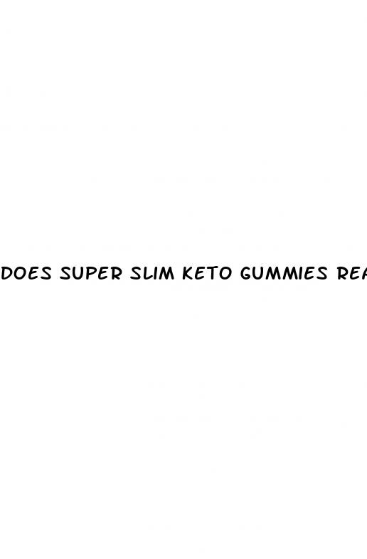 does super slim keto gummies really work