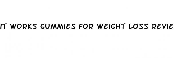 it works gummies for weight loss reviews