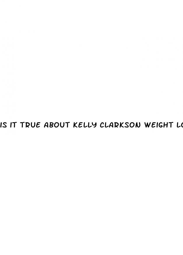 is it true about kelly clarkson weight loss