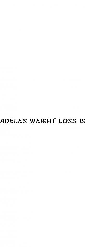 adeles weight loss is a double bind