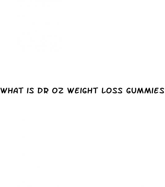 what is dr oz weight loss gummies