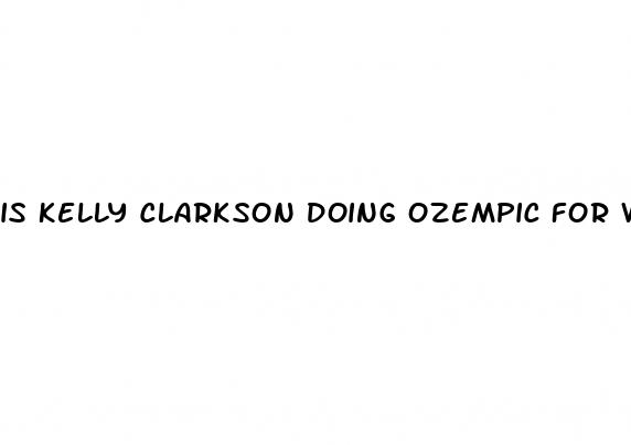 is kelly clarkson doing ozempic for weight loss